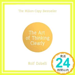 The Art of Thinking Clearly: The Secrets of Perfect Decision-Making [ペーパーバック] Dobelli, Rolf; Waight, Caroline_02