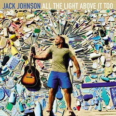 (CD)ALL THE LIGHT ABOVE IT TOO [CD]／JACK JOHNSON